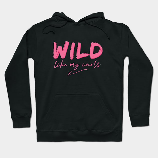 Wild Like My curls Hoodie by THUD creative